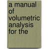 A Manual Of Volumetric Analysis For The door Schimpf