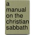 A Manual On The Christian Sabbath