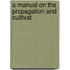 A Manual On The Propagation And Cultivat