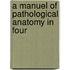 A Manuel Of Pathological Anatomy In Four