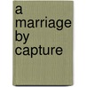 A Marriage By Capture by Robert Williams Buchanan