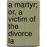 A Martyr; Or, A Victim Of The Divorce La door Adolphe d'Ennery