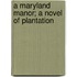 A Maryland Manor; A Novel Of Plantation