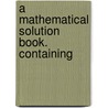 A Mathematical Solution Book. Containing by Toren Finkel