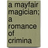 A Mayfair Magician; A Romance Of Crimina door George Chetwynd Griffith