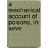 A Mechanical Account Of Poisons, In Seve