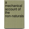 A Mechanical Account Of The Non-Naturals door Jeremiah Wainewright