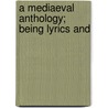 A Mediaeval Anthology; Being Lyrics And door Mary Gertrude Segar