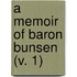 A Memoir Of Baron Bunsen (V. 1)