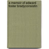 A Memoir Of Edward Foster Bradyconsistin door Edward Foster Brady