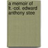 A Memoir Of Lt.-Col. Edward Anthony Stee