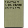 A Memoir Of Lt.-Col. Edward Anthony Stee door Steel