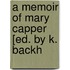 A Memoir Of Mary Capper [Ed. By K. Backh