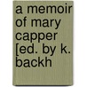 A Memoir Of Mary Capper [Ed. By K. Backh by Mary Capper