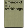 A Memoir Of Mrs. Breckinridge door A. Alexander