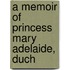A Memoir Of Princess Mary Adelaide, Duch