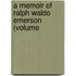 A Memoir Of Ralph Waldo Emerson (Volume