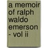 A Memoir Of Ralph Waldo Emerson - Vol Ii