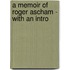 A Memoir Of Roger Ascham - With An Intro