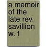 A Memoir Of The Late Rev. Savillion W. F door Asher Moore