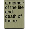 A Memoir Of The Life And Death Of The Re door Augustus Henry Law