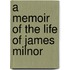 A Memoir Of The Life Of James Milnor