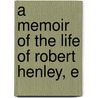 A Memoir Of The Life Of Robert Henley, E door Baron Robert Henley Eden Henley