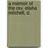 A Memoir Of The Rev. Elisha Mitchell, D.