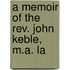 A Memoir Of The Rev. John Keble, M.A. La