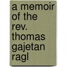 A Memoir Of The Rev. Thomas Gajetan Ragl door Thomas Thomason Perowne