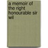 A Memoir Of The Right Honourable Sir Wil