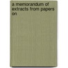 A Memorandum Of Extracts From Papers On door Onbekend