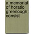 A Memorial Of Horatio Greenough; Consist