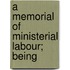 A Memorial Of Ministerial Labour; Being