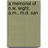 A Memorial Of O.W. Wight, A.M., M.D. San door Wight