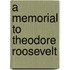 A Memorial To Theodore Roosevelt