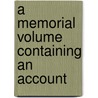 A Memorial Volume Containing An Account door Ferdinand Hurter