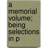 A Memorial Volume; Being Selections In P door Alonzo William Slayback