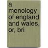 A Menology Of England And Wales, Or, Bri by Richard Stanton