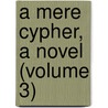 A Mere Cypher, A Novel (Volume 3) by Mary Angela Dickens