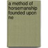 A Method Of Horsemanship Founded Upon Ne