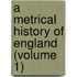 A Metrical History Of England (Volume 1)