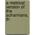 A Metrical Version Of The Acharnians, Th