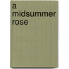 A Midsummer Rose door Katharine Tynan