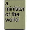 A Minister Of The World by Caroline Atwater Mason