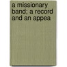 A Missionary Band; A Record And An Appea door B. Broomhall