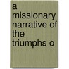 A Missionary Narrative Of The Triumphs O door Samuel Young
