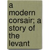 A Modern Corsair; A Story Of The Levant door Richard Savage