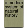 A Modern System Of Natural History by Samuel Ward