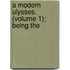 A Modern Ulysses. (Volume 1); Being The